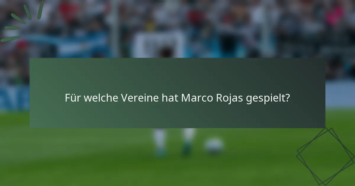 Für welche Vereine hat Marco Rojas gespielt?