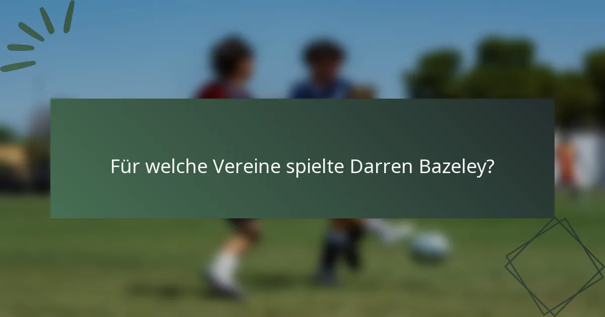 Für welche Vereine spielte Darren Bazeley?