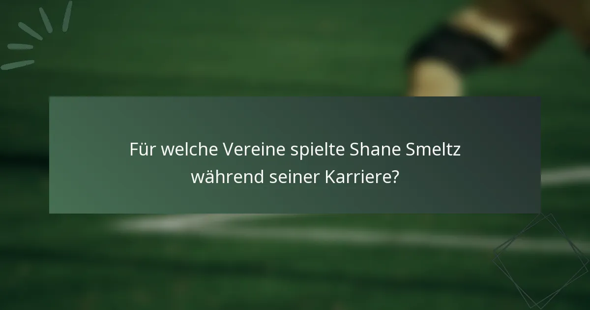 Für welche Vereine spielte Shane Smeltz während seiner Karriere?