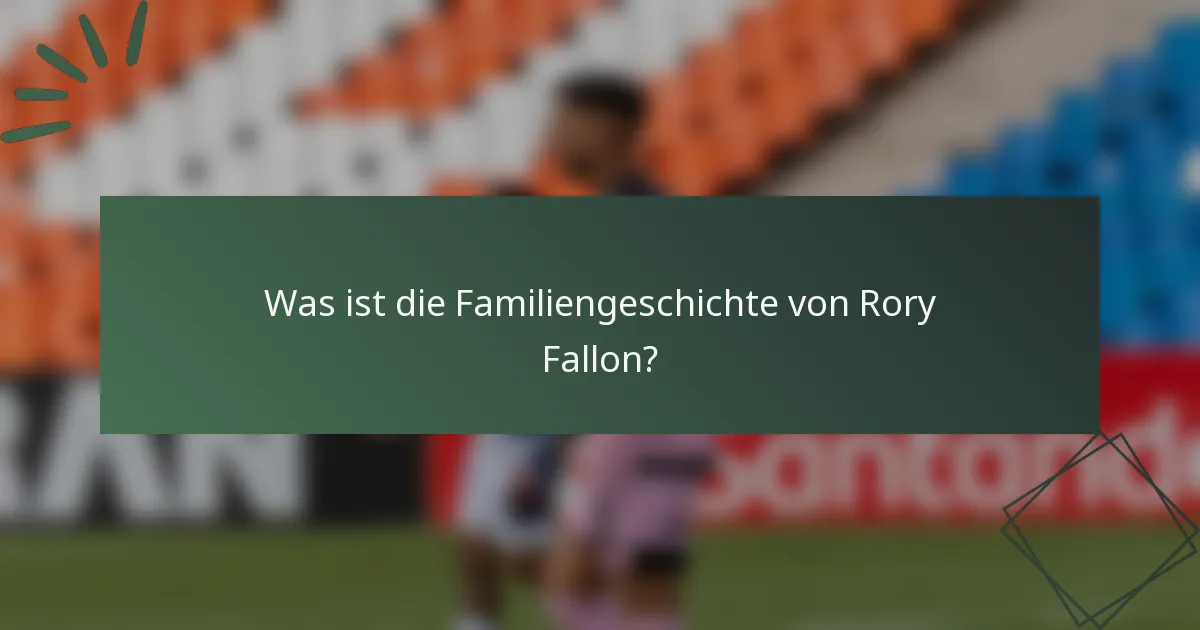Was ist die Familiengeschichte von Rory Fallon?