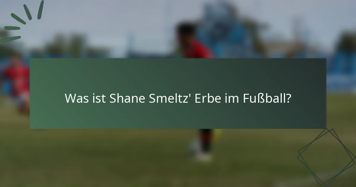 Was ist Shane Smeltz' Erbe im Fußball?