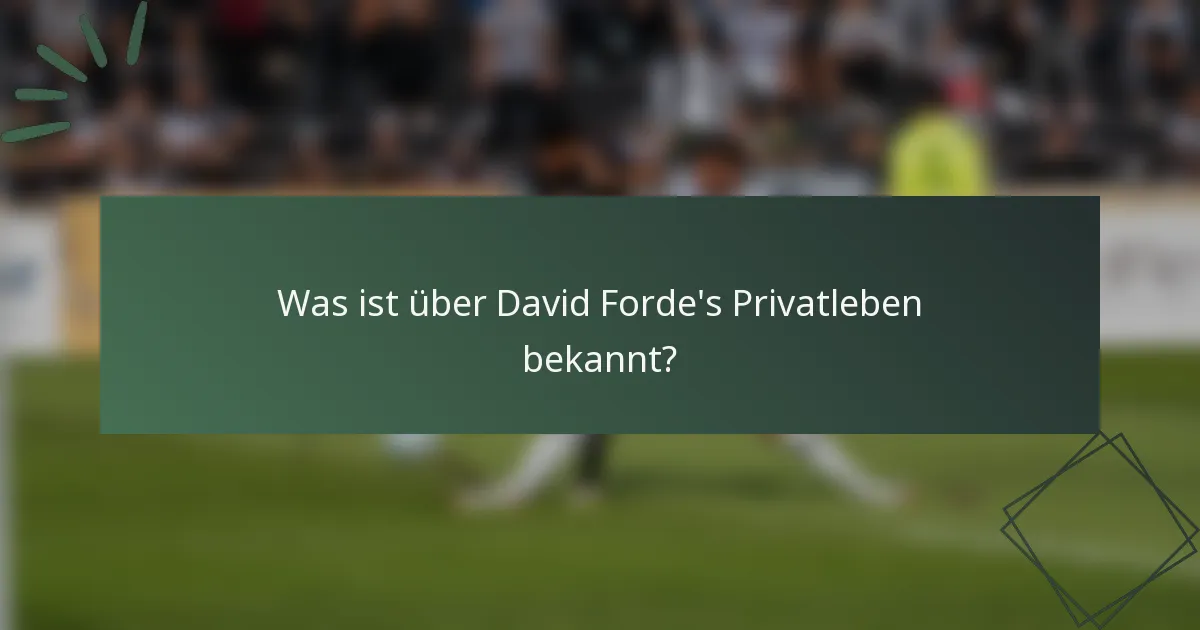 Was ist über David Forde's Privatleben bekannt?