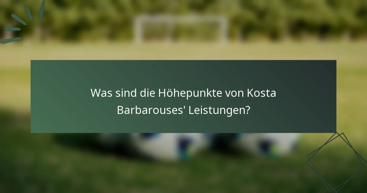 Was sind die Höhepunkte von Kosta Barbarouses' Leistungen?
