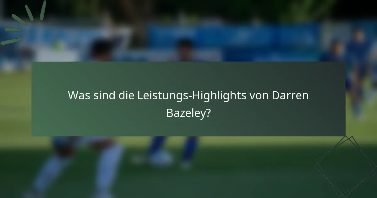 Was sind die Leistungs-Highlights von Darren Bazeley?