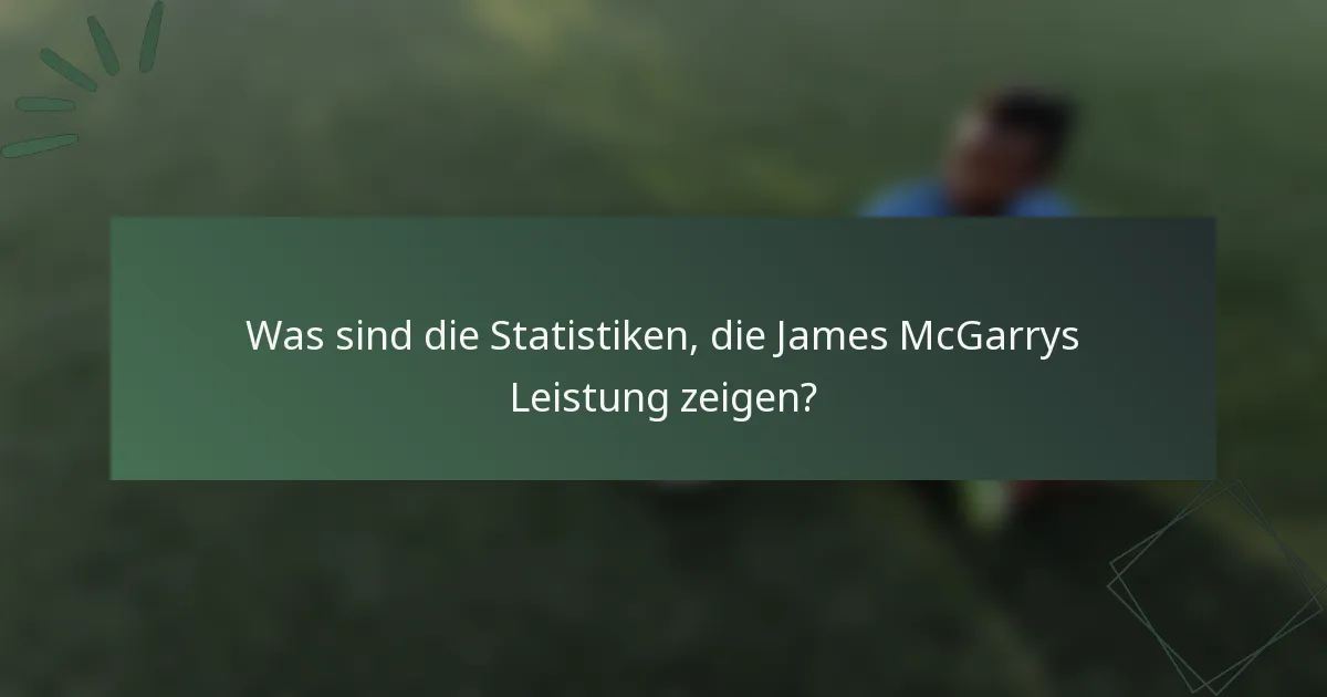 Was sind die Statistiken, die James McGarrys Leistung zeigen?