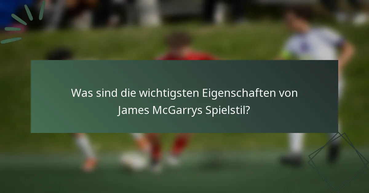 Was sind die wichtigsten Eigenschaften von James McGarrys Spielstil?