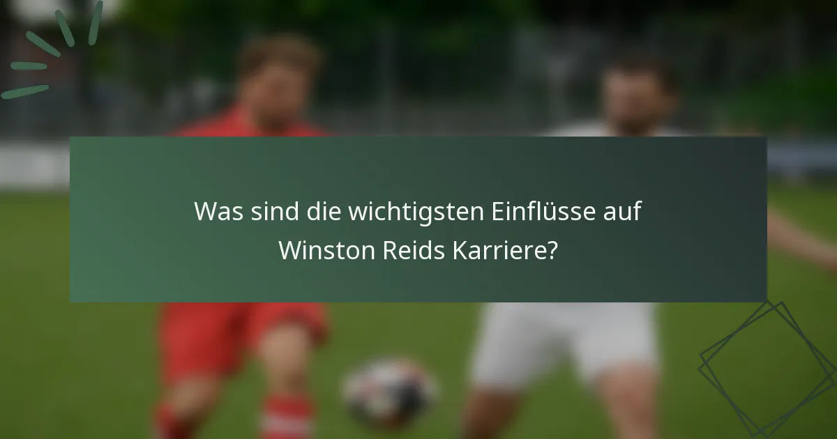 Was sind die wichtigsten Einflüsse auf Winston Reids Karriere?