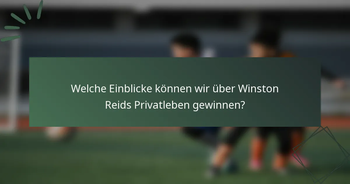 Welche Einblicke können wir über Winston Reids Privatleben gewinnen?