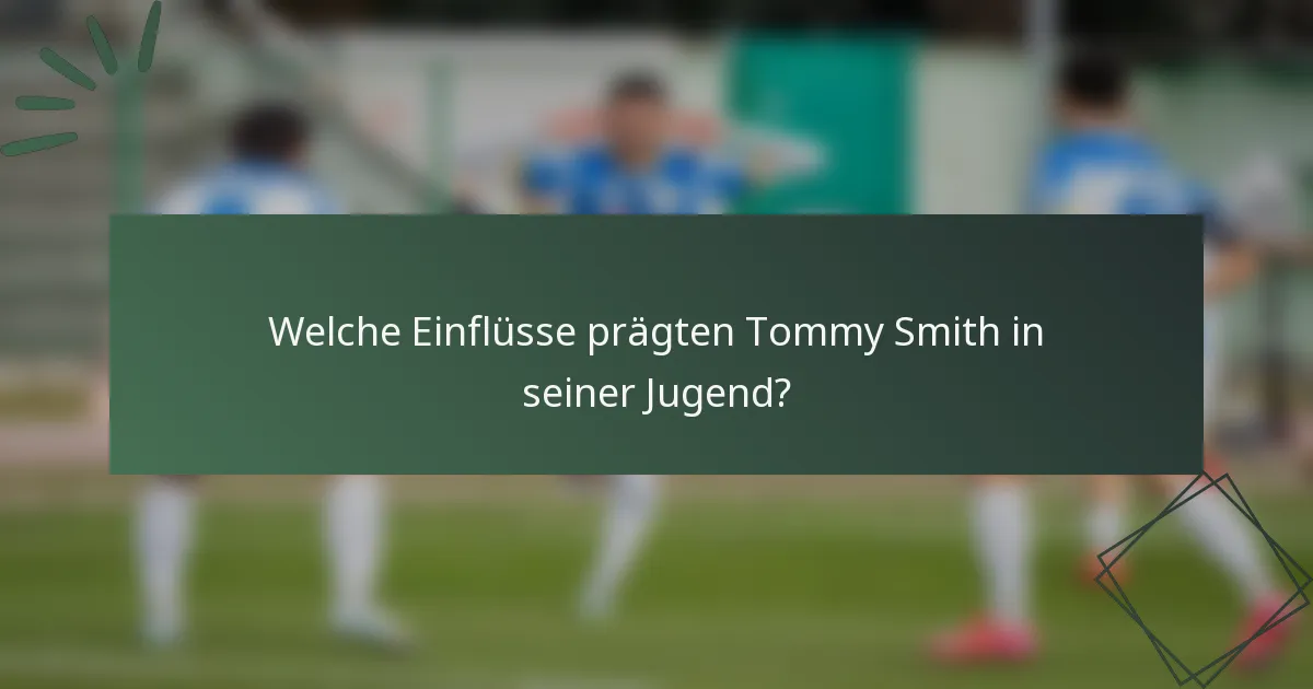Welche Einflüsse prägten Tommy Smith in seiner Jugend?