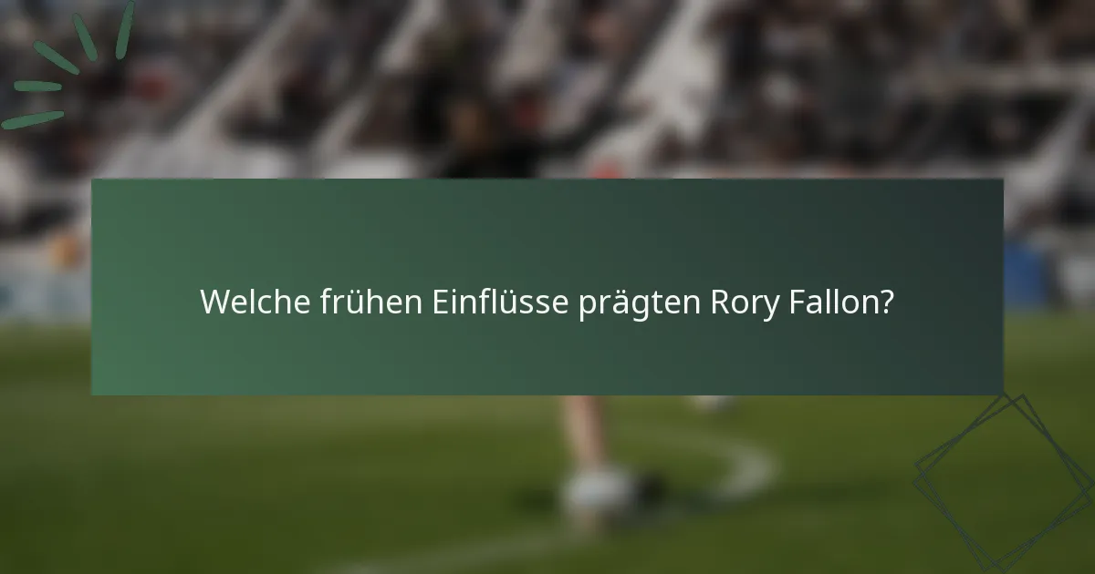 Welche frühen Einflüsse prägten Rory Fallon?