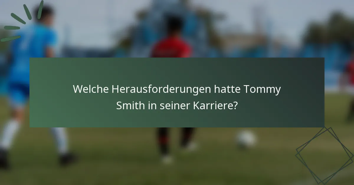 Welche Herausforderungen hatte Tommy Smith in seiner Karriere?