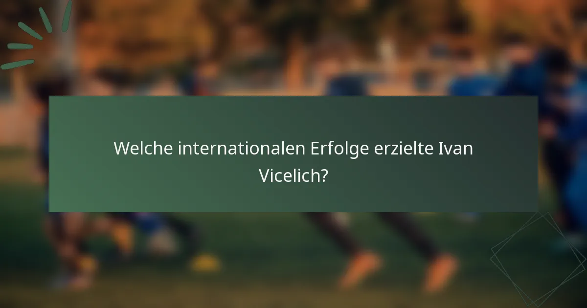 Welche internationalen Erfolge erzielte Ivan Vicelich?