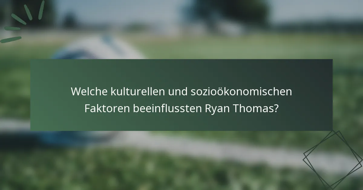 Welche kulturellen und sozioökonomischen Faktoren beeinflussten Ryan Thomas?