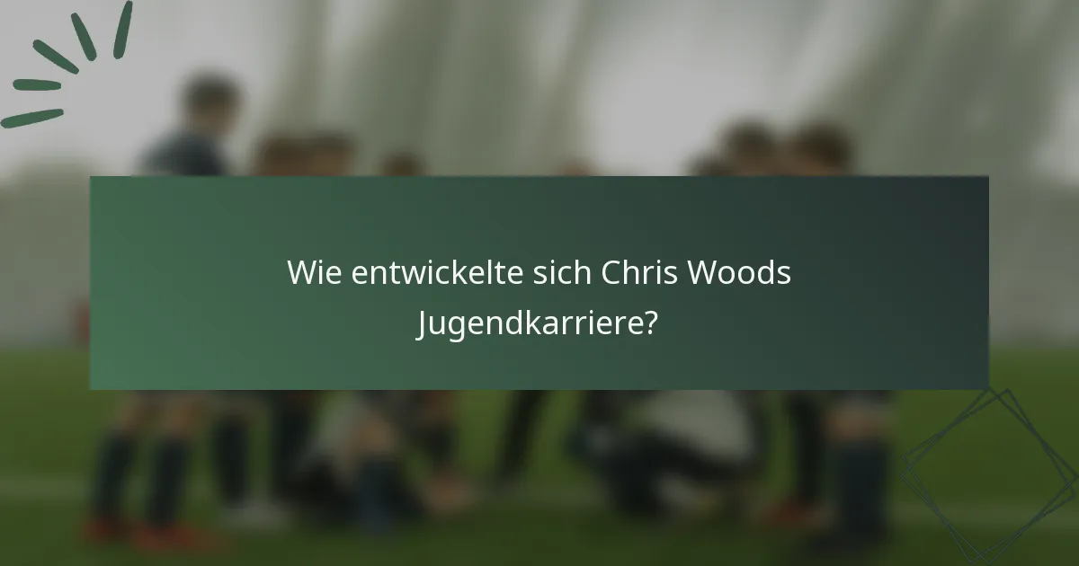 Wie entwickelte sich Chris Woods Jugendkarriere?