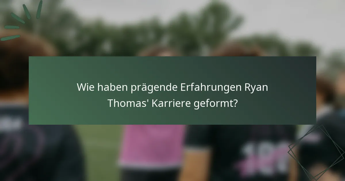 Wie haben prägende Erfahrungen Ryan Thomas' Karriere geformt?