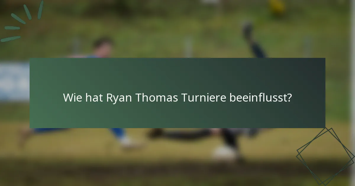 Wie hat Ryan Thomas Turniere beeinflusst?