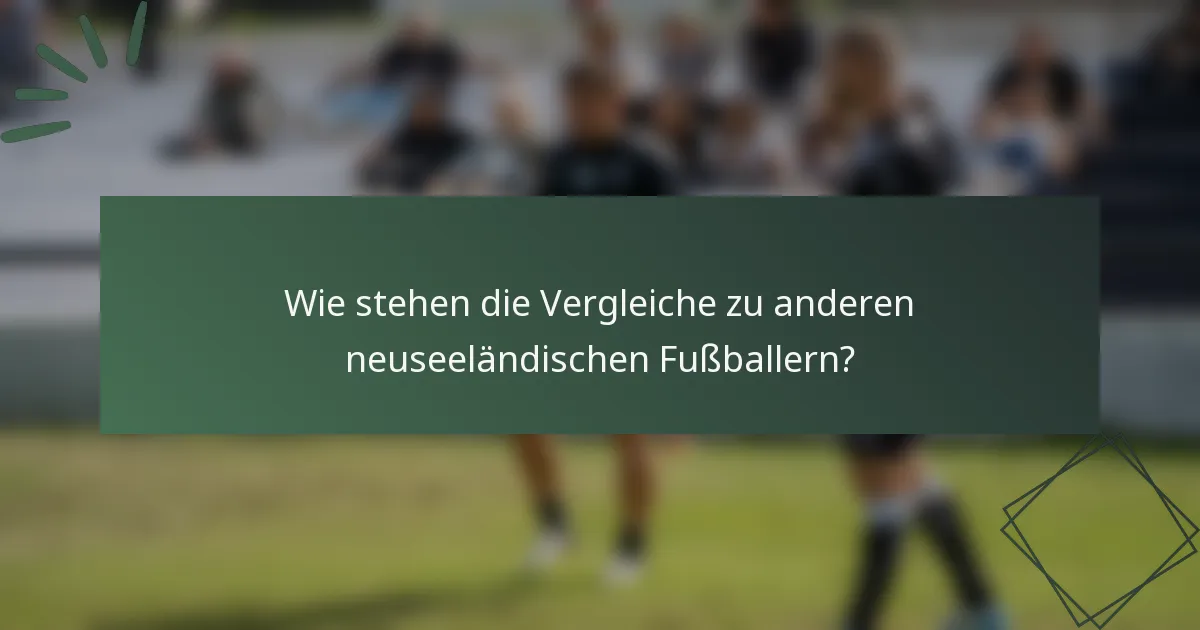 Wie stehen die Vergleiche zu anderen neuseeländischen Fußballern?