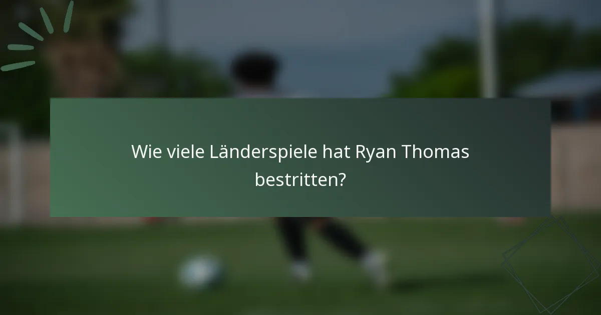 Wie viele Länderspiele hat Ryan Thomas bestritten?