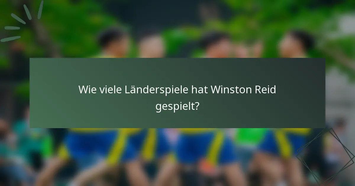 Wie viele Länderspiele hat Winston Reid gespielt?